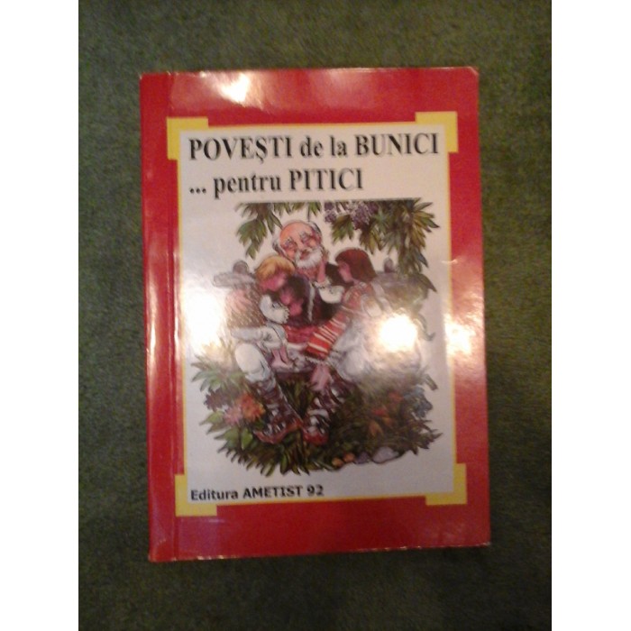POVESTI de la BUNICI... pentru PITICI - Antologie de povesti pentru prescolari alcatuita de Viniciu Gafita POVESTI de la BUNICI... pentru PITICI - Antologie de povesti pentru prescolari alcatuita de Viniciu Gafita